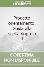 Progetto orientamento. Guida alla scelta dopo la 3 libro