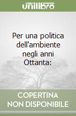 Per una politica dell'ambiente negli anni Ottanta: