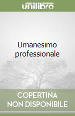 Umanesimo professionale libro