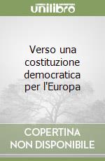 Verso una costituzione democratica per l'Europa libro