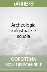 Archeologia industriale e scuola libro