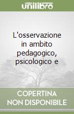 L'osservazione in ambito pedagogico, psicologico e libro