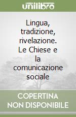 Lingua, tradizione, rivelazione. Le Chiese e la comunicazione sociale