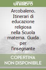 Arcobaleno. Itinerari di educazione religiosa nella Scuola materna. Guida per l'insegnante libro