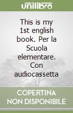 This is my 1st english book. Per la Scuola elementare. Con audiocassetta libro