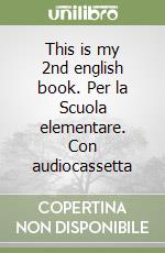 This is my 2nd english book. Per la Scuola elementare. Con audiocassetta libro