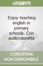 Enjoy teaching english in primary schools. Con audiocassetta libro