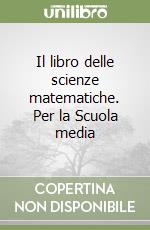 Il libro delle scienze matematiche. Per la Scuola media (1) libro