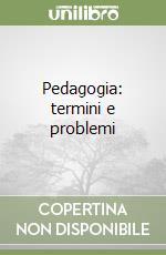 Pedagogia: termini e problemi libro