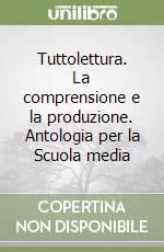 Tuttolettura. La comprensione e la produzione. Antologia per la Scuola media (2) libro