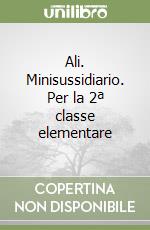 Ali. Minisussidiario. Per la 2ª classe elementare libro