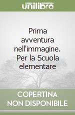Prima avventura nell'immagine. Per la Scuola elementare libro