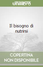 Il bisogno di nutrirsi libro