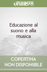 Educazione al suono e alla musica libro