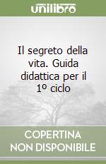 Il segreto della vita. Guida didattica per il 1º ciclo (1) libro