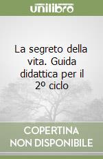 La segreto della vita. Guida didattica per il 2º ciclo (1) libro