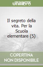 Il segreto della vita. Per la Scuola elementare (5) libro