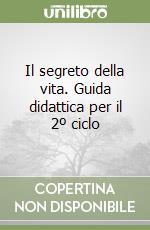 Il segreto della vita. Guida didattica per il 2º ciclo libro