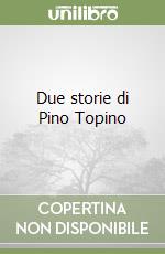 Due storie di Pino Topino libro