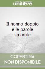 Il nonno doppio e le parole smarrite libro