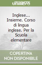 Inglese... Insieme. Corso di lingua inglese. Per la Scuola elementare (2) libro