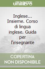 Inglese... Insieme. Corso di lingua inglese. Guida per l'insegnante (3) libro