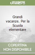 Grandi vacanze. Per la Scuola elementare libro