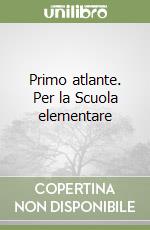 Primo atlante. Per la Scuola elementare libro