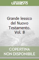 Grande lessico del Nuovo Testamento. Vol. 8 libro