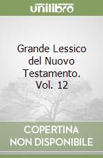 Grande Lessico del Nuovo Testamento. Vol. 12 libro