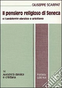 Il pensiero religioso di Seneca e l'ambiente ebraico e cristiano libro