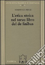 L'etica stoica nel terzo libro del «De finibus» libro