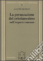 La persecuzione del cristianesimo nell'Impero romano