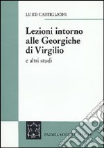 Lezioni intorno alle Georgiche di Virgilio e altri studi libro