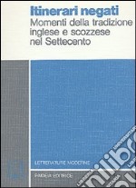 Itinerari negati. Momenti della tradizione inglese e scozzese nel Settecento libro