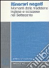 Itinerari negati. Momenti della tradizione inglese e scozzese nel Settecento libro