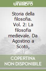 Storia della filosofia. Vol. 2: La filosofia medievale. Da Agostino a Scoto,