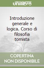 Introduzione generale e logica. Corso di filosofia tomista