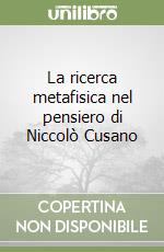 La ricerca metafisica nel pensiero di Niccolò Cusano