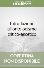 Introduzione all'ontologismo critico-ascetico libro