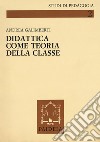 Didattica come teoria della classe e lezioni ai maestri di Imperia libro di Galimberti Andrea