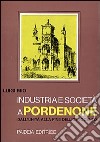 Industria e società a Pordenone dall'Unità alla fine dell'Ottocento libro