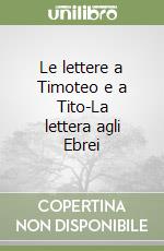 Le lettere a Timoteo e a Tito-La lettera agli Ebrei libro