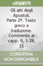 Gli atti degli Apostoli. Parte 2ª. Testo greco e traduzione. Commento ai capp. 9, 1-28, 31 libro