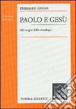 Paolo e Gesù. Alle origini della cristologia libro