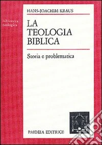 La teologia biblica. Storia e problematica