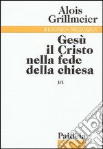 Gesù il Cristo nella fede della Chiesa. Vol. 1/1: Dall'Età apostolica al concilio di Calcedonia (451) libro