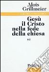 Gesù il Cristo nella fede della Chiesa. Vol. 1/2: Dall'Età apostolica al concilio di Calcedonia (451) libro di Grillmeier Alois