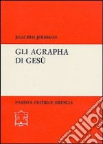 Gli agrapha di Gesù libro