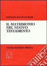 Il matrimonio nel Nuovo Testamento. Ricerche esegetiche su matrimonio, celibato e divorzio libro